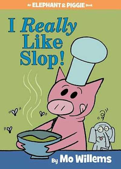 I Really Like Slop! (an Elephant and Piggie Book), Hardcover