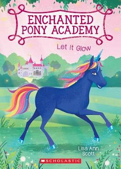 Let It Glow (Enchanted Pony Academy '3), Paperback