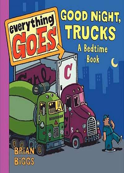 Everything Goes: Good Night, Trucks: A Bedtime Book, Hardcover