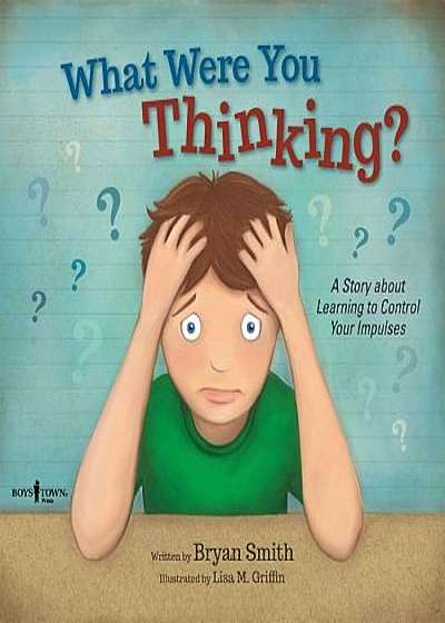 What Were You Thinking': Learning to Control Your Impulses, Paperback