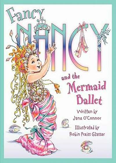 Fancy Nancy and the Mermaid Ballet, Hardcover