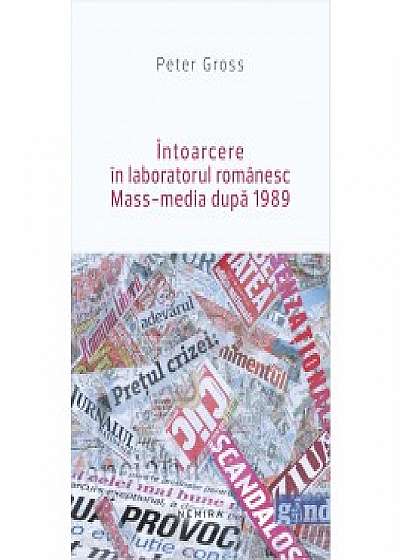 Intoarcere in laboratorul romanesc. Mass-media dupa 1989