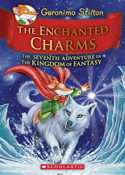 The Enchanted Charms (Geronimo Stilton and the Kingdom of Fantasy '7), Hardcover