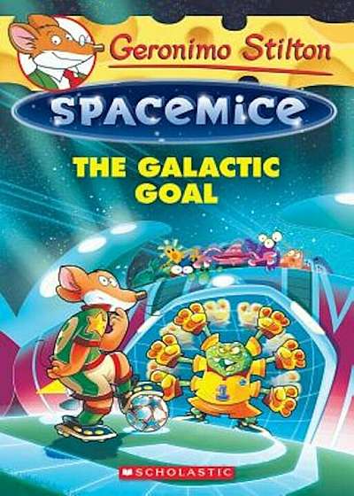 Coperta cărții The Galactic Goal (Geronimo Stilton Spacemice '4), Paperback