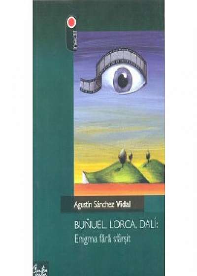 Bunuel, Lorca, Dali: Enigma fara sfarsit