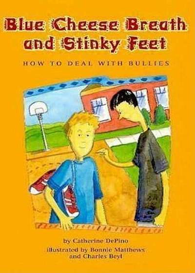 Blue Cheese Breath and Stinky Feet: How to Deal with Bullies, Paperback