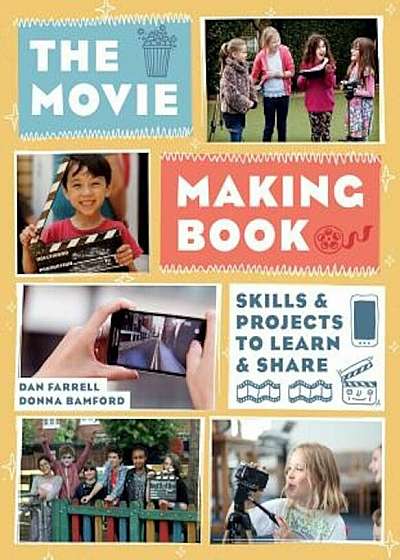 The Movie Making Book: Skills and Projects to Learn and Share, Paperback