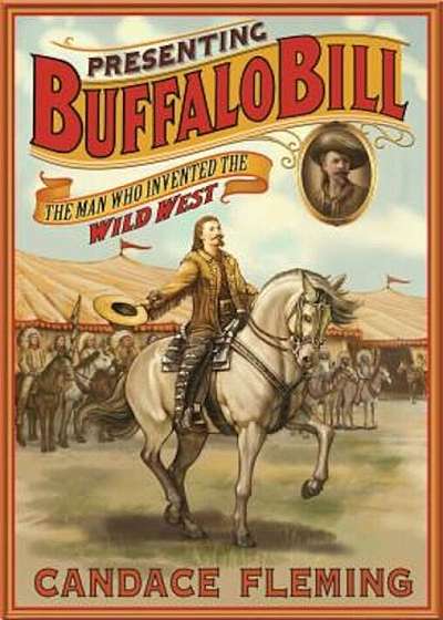 Presenting Buffalo Bill: The Man Who Invented the Wild West, Hardcover