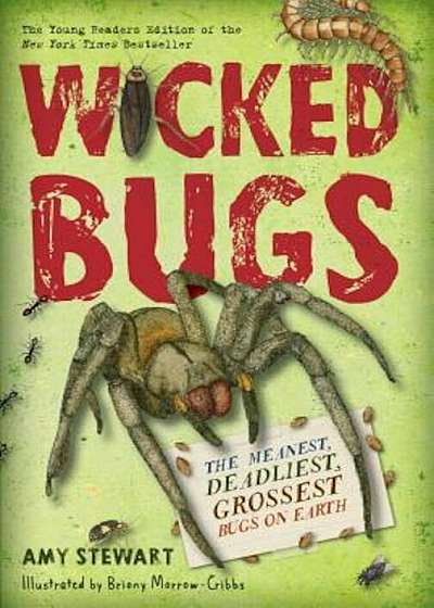Wicked Bugs (Young Readers Edition): The Meanest, Deadliest, Grossest Bugs on Earth, Hardcover