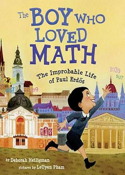 The Boy Who Loved Math: The Improbable Life of Paul Erdos, Hardcover
