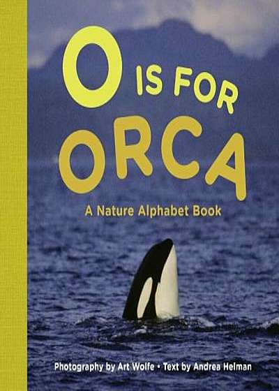 O Is for Orca: A Nature Alphabet Book, Hardcover