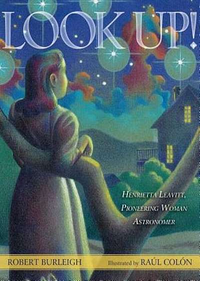 Look Up!: Henrietta Leavitt, Pioneering Woman Astronomer, Hardcover