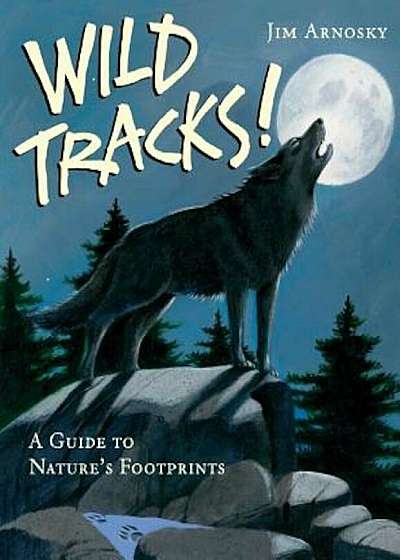 Wild Tracks!: A Guide to Nature's Footprints, Hardcover