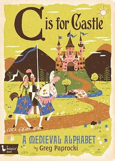 C Is for Castle: A Medieval Alphabet, Hardcover