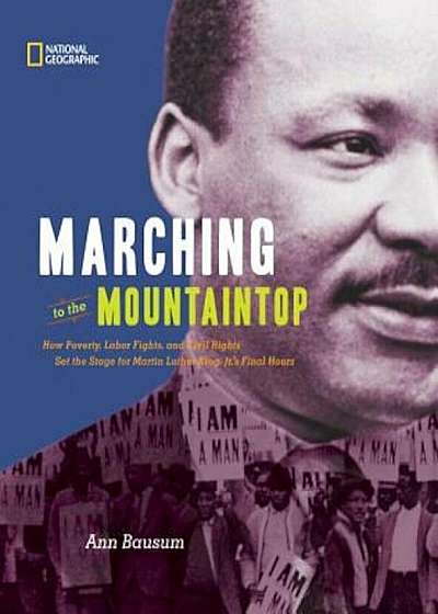 Marching to the Mountaintop: How Poverty, Labor Fights and Civil Rights Set the Stage for Martin Luther King Jr's Final Hours, Hardcover