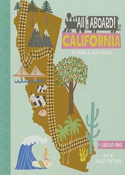 All Aboard! California: A Landscape Primer, Hardcover