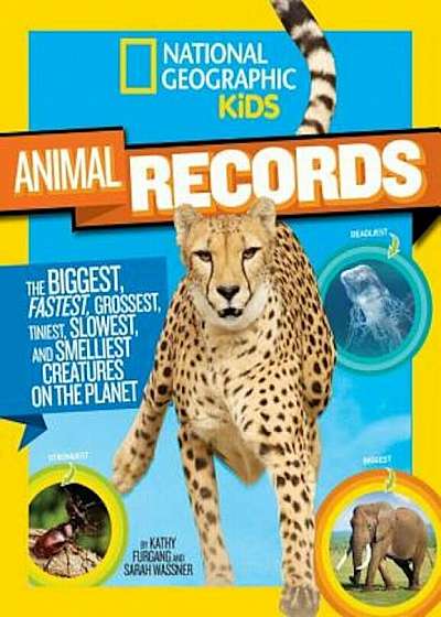 National Geographic Kids Animal Records: The Biggest, Fastest, Weirdest, Tiniest, Slowest, and Deadliest Creatures on the Planet, Paperback