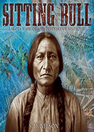 Sitting Bull: Lakota Warrior and Defender of His People, Hardcover