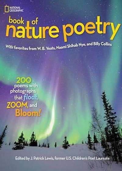 National Geographic Book of Nature Poetry: More Than 200 Poems with Photographs That Float, Zoom, and Bloom!, Hardcover