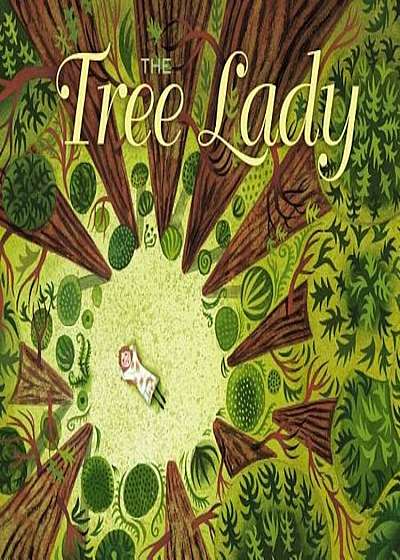 The Tree Lady: The True Story of How One Tree-Loving Woman Changed a City Forever, Hardcover