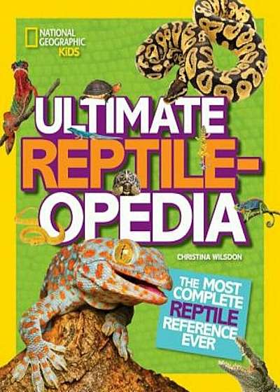 Ultimate Reptileopedia: The Most Complete Reptile Reference Ever, Hardcover