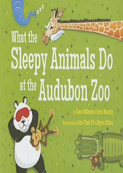 What the Sleepy Animals Do at the Audubon Zoo, Hardcover