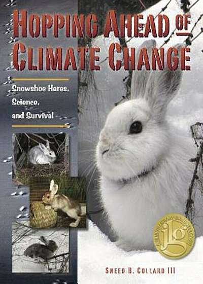 Hopping Ahead of Climate Change: Snowshoe Hares, Science, and Survival, Hardcover