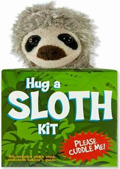 Hug a Sloth Kit: Kit Includes Plush Sloth and Sloth Fancier's Guide 'With Plush', Paperback