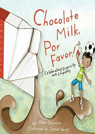 Chocolate Milk, Por Favor: Celebrating Diversity with Empathy, Paperback