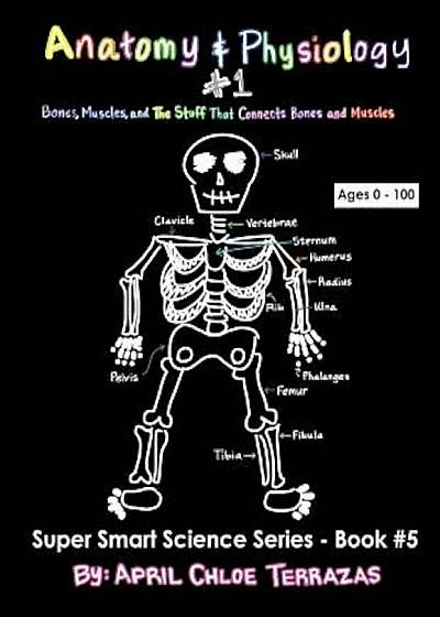 Anatomy & Physiology Part 1: Bones, Muscles, and the Stuff That Connects Bones and Muscles, Paperback