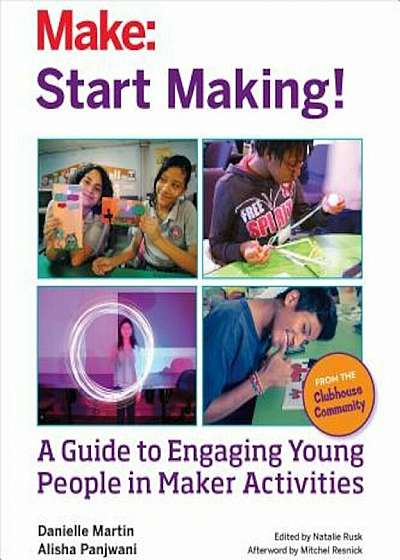 Start Making!: A Guide to Engaging Young People in Maker Activities, Paperback