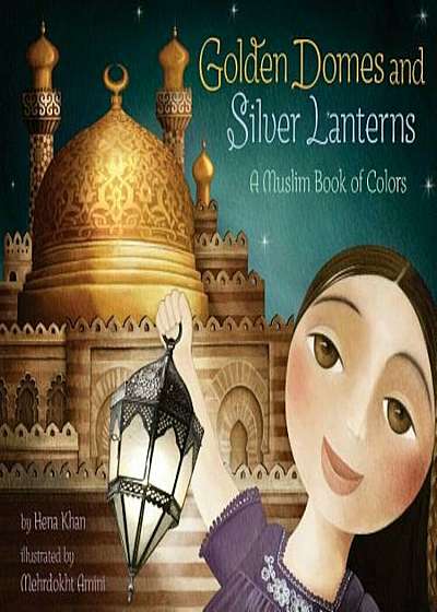 Golden Domes and Silver Lanterns: A Muslim Book of Colors, Paperback
