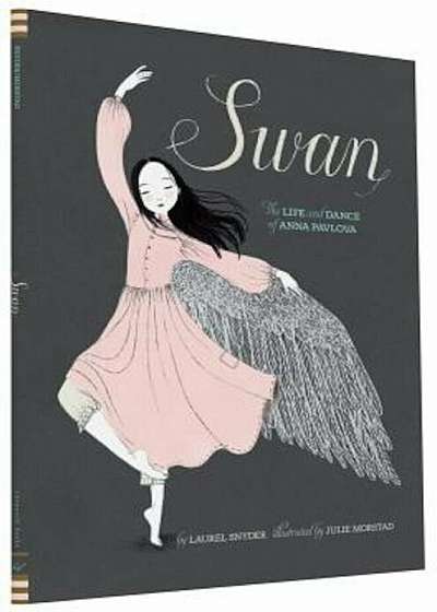 Swan: The Life and Dance of Anna Pavlova, Hardcover