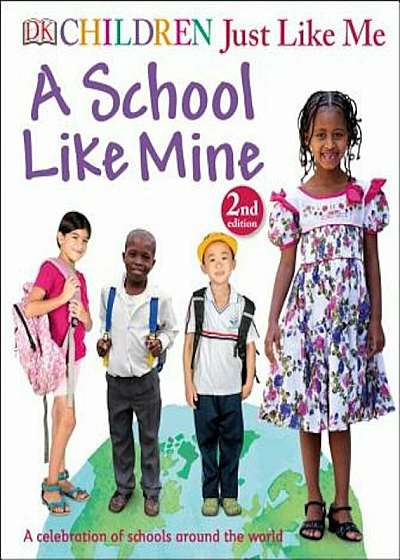 Children Just Like Me: A School Like Mine: A Celebration of Schools Around the World, Hardcover