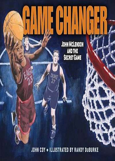 Game Changer: John McLendon and the Secret Game, Hardcover