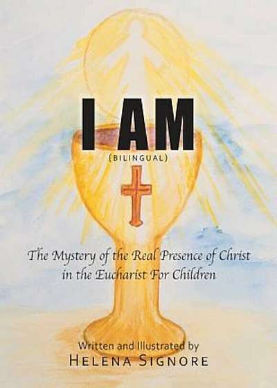 I Am: The Mystery of the Real Presence of Christ in the Eucharist for Children, Paperback