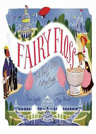 Fairy Floss: The Sweet Story of Cotton Candy, Hardcover
