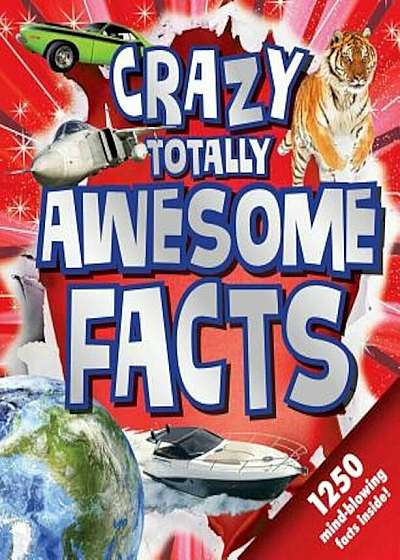 Crazy, Totally Awesome Facts, Hardcover