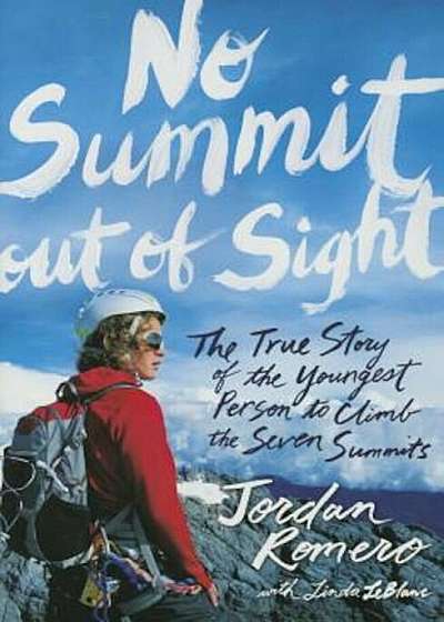 No Summit Out of Sight: The True Story of the Youngest Person to Climb the Seven Summits, Paperback