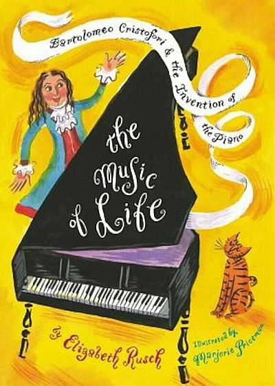 The Music of Life: Bartolomeo Cristofori & the Invention of the Piano, Hardcover
