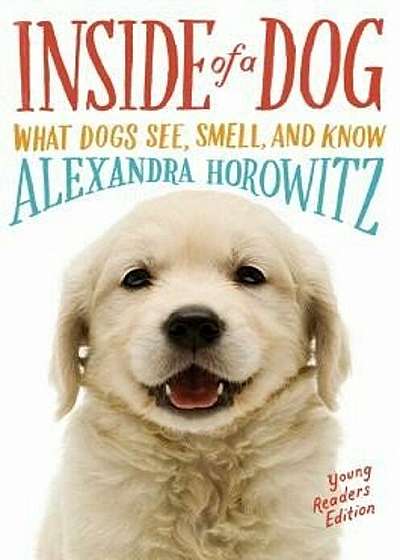 Inside of a Dog: What Dogs See, Smell, and Know, Hardcover
