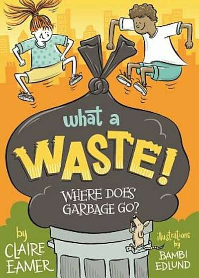 What a Waste: Where Does Garbage Go', Hardcover