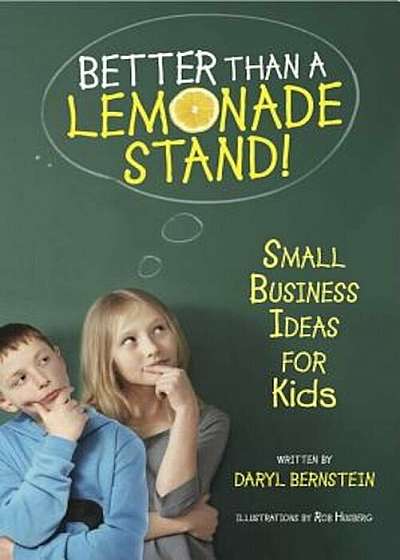 Better Than a Lemonade Stand!: Small Business Ideas for Kids, Paperback