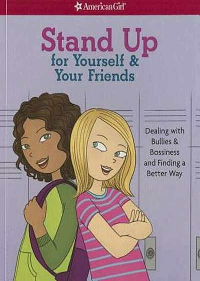 Stand Up for Yourself & Your Friends: Dealing with Bullies & Bossiness and Finding a Better Way, Paperback