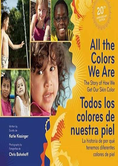 All The Colors We Are/Todos los Colores de Nuestra Piel: The Story Of How We Get Our Skin Color/La Historia de Por Que Tenemos Diferentes Colores de P, Hardcover