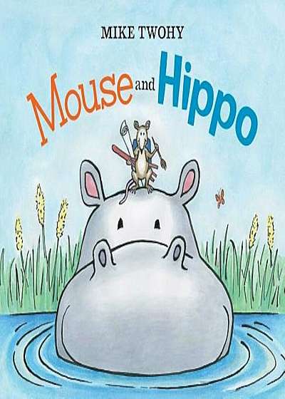 Mouse and Hippo, Hardcover