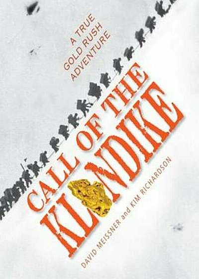 Call of the Klondike: A True Gold Rush Adventure, Hardcover