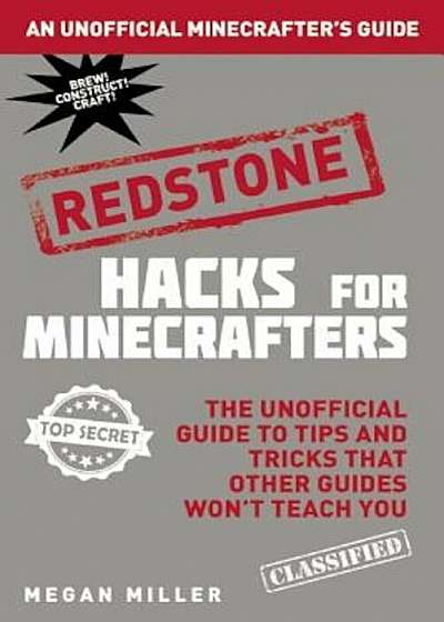 Hacks for Minecrafters: Redstone: The Unofficial Guide to Tips and Tricks That Other Guides Won't Teach You, Hardcover