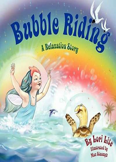 Bubble Riding: A Relaxation Story Teaching Children a Visualization Technique to See Positive Outcomes, While Lowering Stress and Anx, Paperback