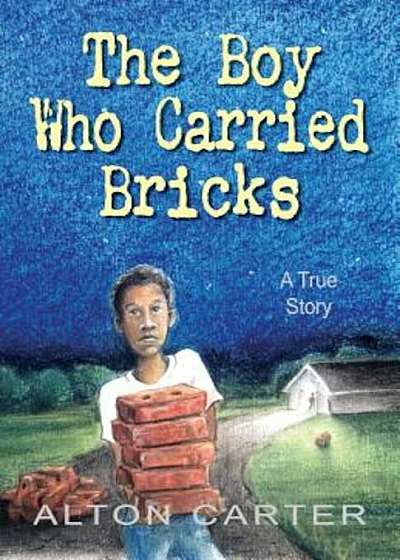 The Boy Who Carried Bricks: A True Story, Hardcover